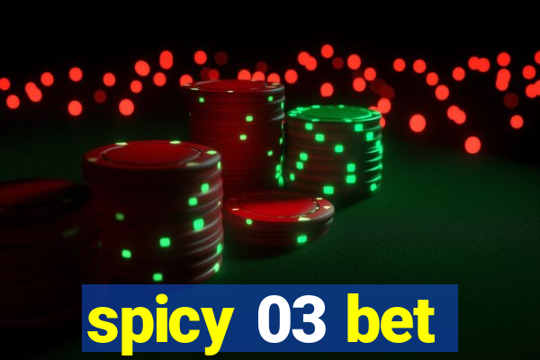 spicy 03 bet
